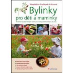 Bylinky pro děti a maminky - Magdaléna Staňková-Kröhnová – Hledejceny.cz