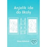 Anjelik ide do školy - Elena Hýbelová – Hledejceny.cz