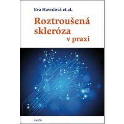 Roztroušená skleróza v praxi - Eva Havrdová – Hledejceny.cz