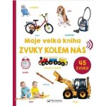 Moje velká kniha Zvuky kolem nás – Hledejceny.cz