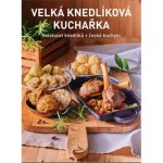 Velká knedlíková kuchařka - Veletucet knedlíků v české kuchyni - Kateřina Bednářová – Hledejceny.cz