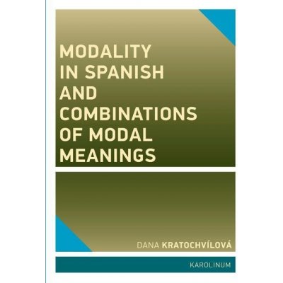Kratochvílová Dana - Modality in Spanish and Combinations of Modal Meanings