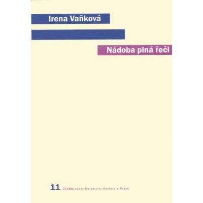 Vaňková Irena - Nádoba plná řeči (Člověk, řeč a přirozený svět) – Hledejceny.cz