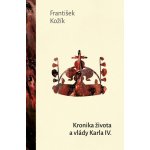 KRONIKA ŽIVOTA A VLÁDY KARLA IV. - Kožík František – Hledejceny.cz