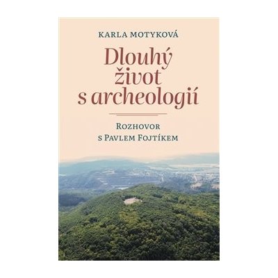 Dlouhý život s archeologií - Rozhovor s Pavlem Fojtíkem - Pavel Fojtík – Zboží Mobilmania