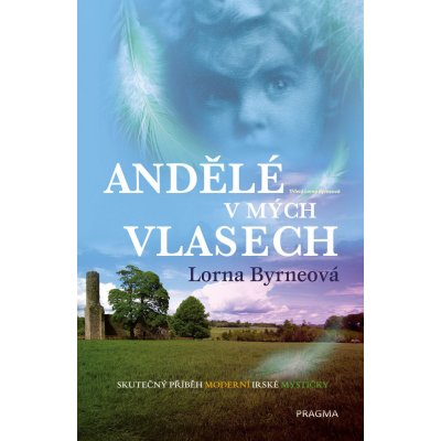 Andělé v mých vlasech - Vzpomínky - Skutečný příběh moderní irské mystičky – Hledejceny.cz