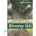 Stromy léčí -- Léčivá moc, mýty a magie stromů - Renato Strassmann – Hledejceny.cz