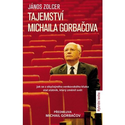 Tajemství Michaila Gorbačova - Jak se z obyčejného venkovského kluka stal státník, který z – Zboží Mobilmania