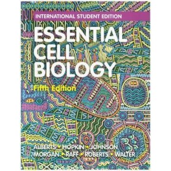 Essential Cell Biology - Bruce Alberts, Karen Hopkin, Alexander D. Johnson, David Morgan, Martin Raff, Keith Roberts, Peter Walter