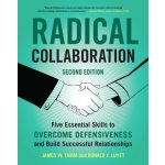 Radical Collaboration: Five Essential Skills to Overcome Defensiveness and Build Successful Relationships - Tamm James W. – Zboží Dáma