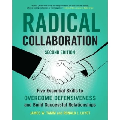 Radical Collaboration: Five Essential Skills to Overcome Defensiveness and Build Successful Relationships - Tamm James W. – Zboží Dáma