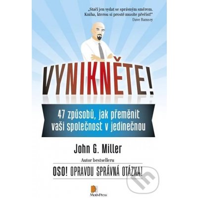 Vynikněte!. 47 způsobů, jak přeměnit vaši společnost v jedinečnou - John G. Miller