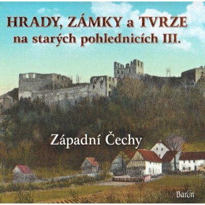 Hrady, zámky a tvrze na starých pohlednicích II. Západní Čechy - Ladislav Kurka – Zbozi.Blesk.cz