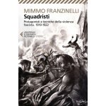 Squadristi. Protagonisti e tecniche della violenza fascista. 1919-1922 – Hledejceny.cz