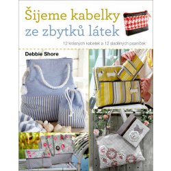 Kniha Šijeme kabelky ze zbytků látek - 12 krásných kabelek a 12 sladěných psaníček - Shore Debie