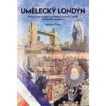 Umělecký Londýn - Průvodce po stopách spisovatelů, básníků, malířů, hudebníků a bohémů - Václav Fiala – Hledejceny.cz