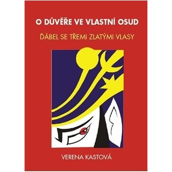 O důvěře ve vlastní osud. Ďábel se třemi zlatými vlasy - Verena Kastová