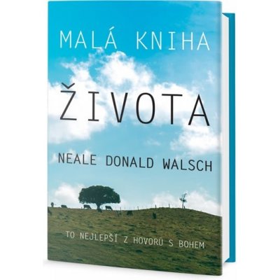 Walsch Neale Donald: Malá kniha života - To nejlepší z Hovorů s Bohem