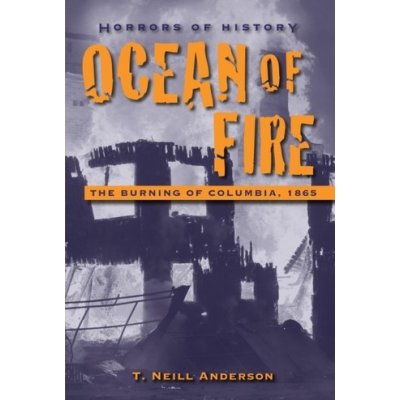 Ocean of Fire: The Burning of Columbia, 1865 Anderson T. NeillPevná vazba