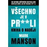 Všechno je v pr**li - Kniha o naději - Mark Manson – Hledejceny.cz