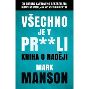 Všechno je v pr**li - Kniha o naději - Mark Manson