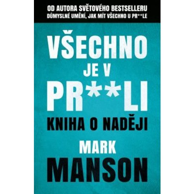Všechno je v pr**li - Kniha o naději - Mark Manson – Hledejceny.cz