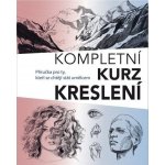 Kompletní kurz kreslení - Příručka pro ty, kteří se chtějí stát umělcem - Barrington Barber – Hledejceny.cz