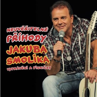 Smolík Jakub - Neuvěřitelné příhody J. Smolíka aneb vyprávění a písničky - - Smolík Jakub