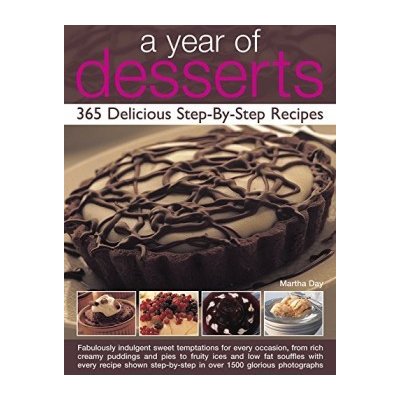 A Year of Desserts: 365 Delicious Step-by-Ste... (Martha Day) – Zboží Mobilmania