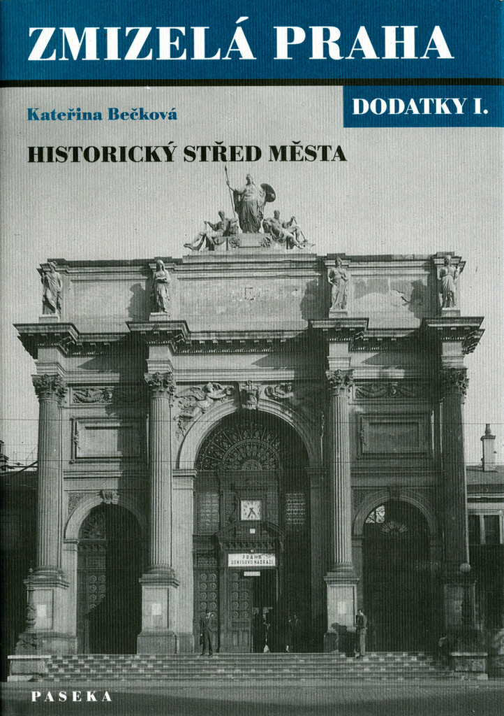 Zmizelá Praha-dodatky I.-historický střed města: Historický stred mesta - Bečková Kateřina