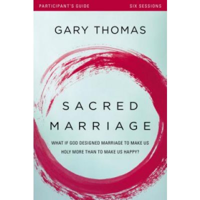 Sacred Marriage Participant's Guide: What If God Designed Marriage to Make Us Holy More Than to Make Us Happy? Thomas GaryPaperback – Zboží Mobilmania