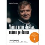 Máma není služka, máma je dáma - …pořád mě zajímá, jak to udělat, aby doma bylo dobře… - Herman Marek – Hledejceny.cz