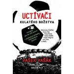 Uctívači kulatého božstva- Fotbal, jak ho vidí slavní - Vašek Vašák – Hledejceny.cz