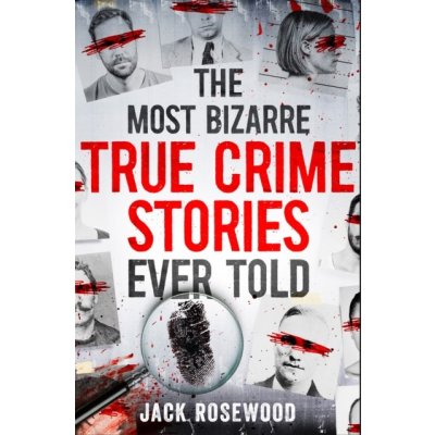 Most Bizarre True Crime Stories Ever Told - 20 Unforgettable and Twisted True Crime Cases That Will Haunt You Rosewood Jack – Hledejceny.cz