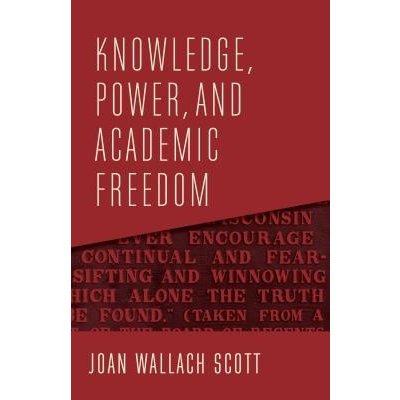 Knowledge, Power, and Academic Freedom Scott Joan WallachPevná vazba – Hledejceny.cz