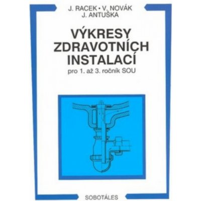 Výkresy zdravotních instalací pro 1. až 3. ročník SOU - Jan Racek a kolektiv – Hledejceny.cz