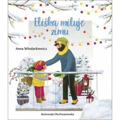 Eliška miluje zimu - Anna Wlodarkiewicz, Ola Krzanowska ilustrátor – Zboží Mobilmania