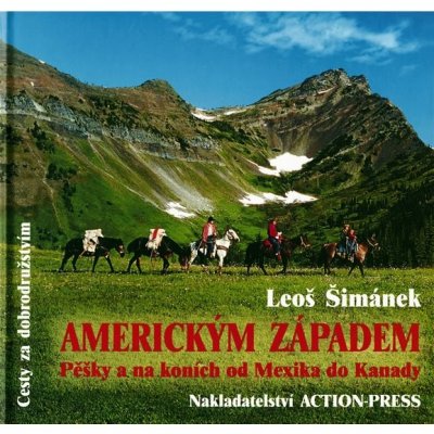 Americkým Západem Pěšky a na koních od Mexika do Kanady Šimánek Leoš – Hledejceny.cz