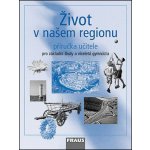 Život v našem regionu - příručka učitele - Kuhnlová Hana – Hledejceny.cz