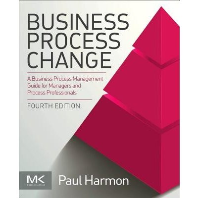 Business Process Change - A Business Process Management Guide for Managers and Process Professionals Harmon Paul Enterprise Alignment San Francisco CA USAPaperback – Zbozi.Blesk.cz