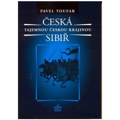 Česká Sibiř Tajemnou českou krajinou - Pavel Toufar – Hledejceny.cz