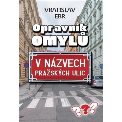 Opravník omylů v názvech pražských ulic - Vráťa Ebr