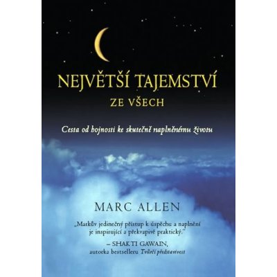 Největší tajemství ze všech -- Cesta od hojnosti ke skutečně naplněnému životu - Marc Allen – Zboží Mobilmania