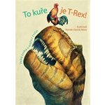 To kuře je T-Rex! - Rita Mabel Schiavo, Cristina M. Banfi, Cristina Peraboni – Hledejceny.cz