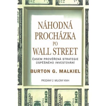 Náhodná procházka po Wall Street. Časem prověřená strategie úspěšného investování - Burton G. Malkiel