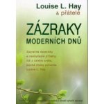Zázraky moderních dnů -- Zázračné okamžiky a neobyčejné příběhy lidí z celého světa... - Louise L. Hay – Hledejceny.cz