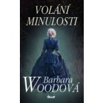 Volání minulosti - Barbara Woodová – Hledejceny.cz