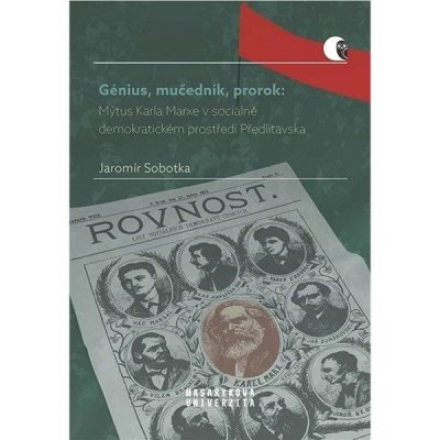 Génius, mučedník, prorok: Mýtus Karla Marxe v sociálně demokratickém prostředí Předlitavsk – Hledejceny.cz
