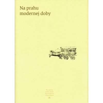 Na prahu modernej doby -- IX - Kolektív autorov – Hledejceny.cz