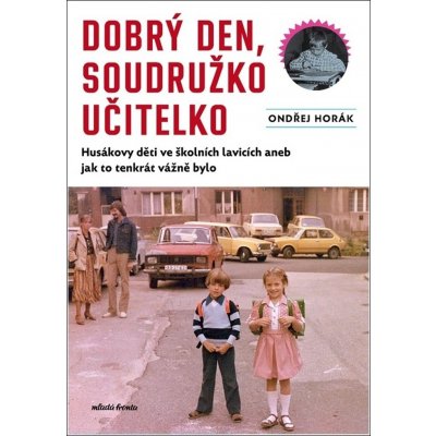 Dobrý den, soudružko učitelko - Husákovy děti ve školních lavicích aneb jak to tenkrát vážně bylo - Ondřej Horák – Zbozi.Blesk.cz